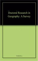 Doctoral Research in Geography: A Survey