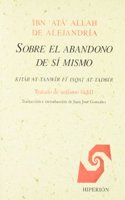 Sobre El Abandono de Si Mismo: Kitab At-Tanwir Fi Isqat At-Tadbir: Tratado de Sufismo Sadili