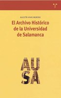 El Archivo Historico de La Universidad de Salamanca: Historia y Clasificacion de Sus Fondos Documentales