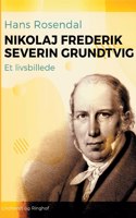 Nikolaj Frederik Severin Grundtvig. Et livsbillede