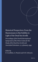 Historical Perspectives: From the Hasmoneans to Bar Kokhba in Light of the Dead Sea Scrolls