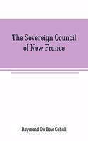 Sovereign Council of New France: a study in Canadian constitutional history