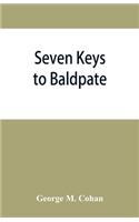 Seven keys to Baldpate; a mysterious melodramatic farce, in a prologue, two acts, and an epilogue