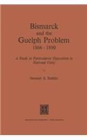 Bismarck and the Guelph Problem 1866-1890