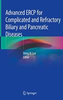 Advanced Ercp for Complicated and Refractory Biliary and Pancreatic Diseases