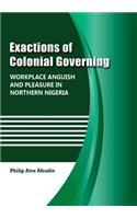 Exactions of Colonial Governing: Workplace Anguish and Pleasure in Northern Nigeria(English)