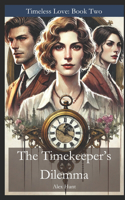 Timekeeper's Dilemma: Timeless Love: Book Two