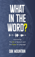 What in The Word?: Uncovering The Art of Speech and The Power of Language