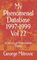 My Phenomenal Database 1997-1999 Vol 22: A History of Phenomenal Events(22 My Phenomenal Database 1600-1999)