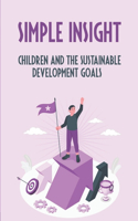 Simple Insight: Children And The Sustainable Development Goals: What Are The 17 Sdgs