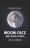 Moon-Face and Other Stories Annotated