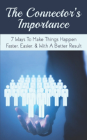 The Connector's Importance: 7 Ways To Make Things Happen Faster, Easier, & With A Better Result: Self Improvement Book