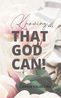 Know... that God Can!