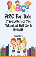 ABC For Kids - Trace Letters Of The Alphabet and Sight Words: Preschool Practice Handwriting Workbook: Pre Kids, Kindergarten and Kids Ages 3-5 Reading And Writing.100 pages. For ages 3+