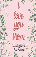 I Love You Mom Coloring Book for Adults