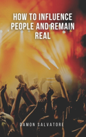 How to Influence People and Remain Real