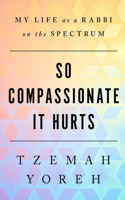 So Compassionate it Hurts