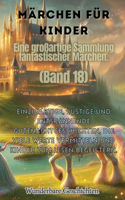 Märchen für Kinder Eine großartige Sammlung fantastischer Märchen. (Band 18)