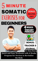 5 Minute Somatic Exercises for Beginners: Quick and Easy Workouts with 4 Weeks Program for Novices to Revitalize the Body(Collection of Workout Books)