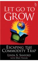 Let Go to Grow: Escaping the Commodity Trap (Paperback)