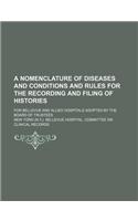 A   Nomenclature of Diseases and Conditions and Rules for the Recording and Filing of Histories; For Bellevue and Allied Hospitals Adopted by the Boar