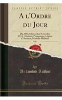 A l'Ordre Du Jour, Vol. 5: Du 28 Octobre Au 1er Novembre 1914; Citations, Promotions, Lï¿½gion d'Honneur, Mï¿½daille Militaire (Classic Reprint)