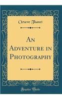 An Adventure in Photography (Classic Reprint)