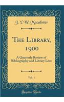 The Library, 1900, Vol. 1: A Quarterly Review of Bibliography and Library Lore (Classic Reprint)