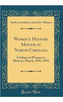 Women's History Month in North Carolina: A Salute to Women in History; March, 1991-1992 (Classic Reprint)