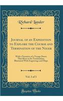 Journal of an Expedition to Explore the Course and Termination of the Niger, Vol. 3 of 3: With a Narrative of a Voyage Down That River to Its Termination; Illustrated with Engravings and Maps (Classic Reprint)