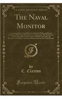 The Naval Monitor: Containing Many Useful Hints for Both the Public and Private Conduct of the Young Gentlemen In, or Entering, That Profession, in All Its Branches; In the Course of Which, and Under the Remarks on Gunnery, Are Some Observations on