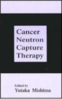 Cancer Neutron Capture Therapy