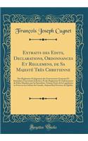 Extraits des Edits, Declarations, Ordonnances Et Reglemens, de Sa Majesté Très Chretienne: Des Reglemens Et Jugemens des Gouverneurs Generaux Et Intendans Concernans la Justice; Et des Reglemens Et Ordonnances de Police Rendues par les Intendans, F