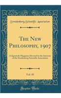 The New Philosophy, 1907, Vol. 10: A Quarterly Magazine Devoted to the Interests of the Swedenborg Scientific Association (Classic Reprint)