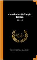 Constitution Making in Indiana: 1851-1916