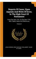 Reports Of Cases, Upon Appeals And Writs Of Error, In The High Court Of Parliament