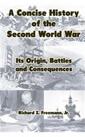 A Concise History of the Second World War: Its Origin, Battles and Consequences
