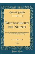 Weltgeschichte Der Neuzeit, Vol. 1: Von Der Reformations-Und Entdeckungszeit Bis Zum SiebenjÃ¤hrigen Kriege (Classic Reprint)