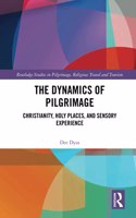 The Dynamics of Pilgrimage: Christianity, Holy Places, and Sensory Experience