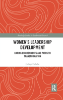 Women's Leadership Development: Caring Environments and Paths to Transformation(Routledge Studies in Leadership Research)