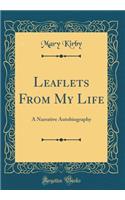 Leaflets from My Life: A Narrative Autobiography (Classic Reprint)