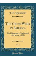 The Great Work in America, Vol. 1: The Philosophy of Individual Life; January, 1926 (Classic Reprint): The Philosophy of Individual Life; January, 1926 (Classic Reprint)