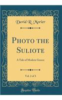 Photo the Suliote, Vol. 2 of 3: A Tale of Modern Greece (Classic Reprint)