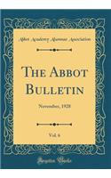 The Abbot Bulletin, Vol. 6: November, 1928 (Classic Reprint)