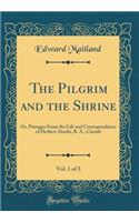 The Pilgrim and the Shrine, Vol. 1 of 3: Or, Passages from the Life and Correspondence of Herbert Ainslie, B. A., Cantab (Classic Reprint)