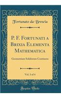 P. F. Fortunati a Brixia Elementa Mathematica, Vol. 3 of 4: Geometriam Solidorum Continens (Classic Reprint)
