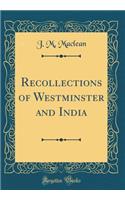 Recollections of Westminster and India (Classic Reprint)
