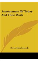 Astronomers Of Today And Their Work