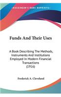 Funds And Their Uses: A Book Describing The Methods, Instruments And Institutions Employed In Modern Financial Transactions (1916)(English)