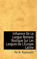 Influence de La Langue Romane Rustique Sur Les Langues de L'Europe Latine